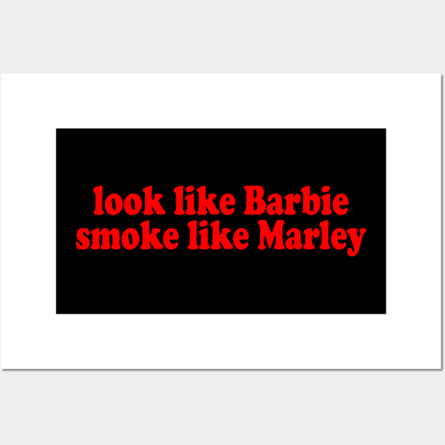 Look Like Barbie Smoke Like Marley Wall Art by TrikoNovelty